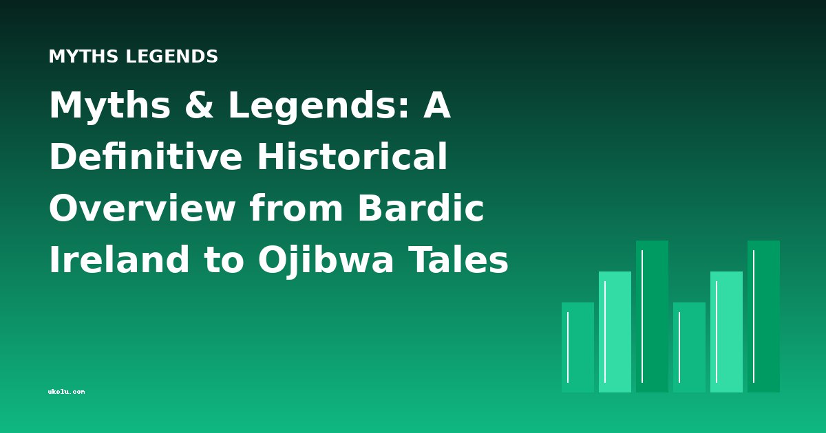Myths & Legends: A Definitive Historical Overview from Bardic Ireland to Ojibwa Tales