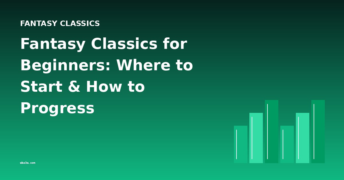 Fantasy Classics for Beginners: Where to Start & How to Progress