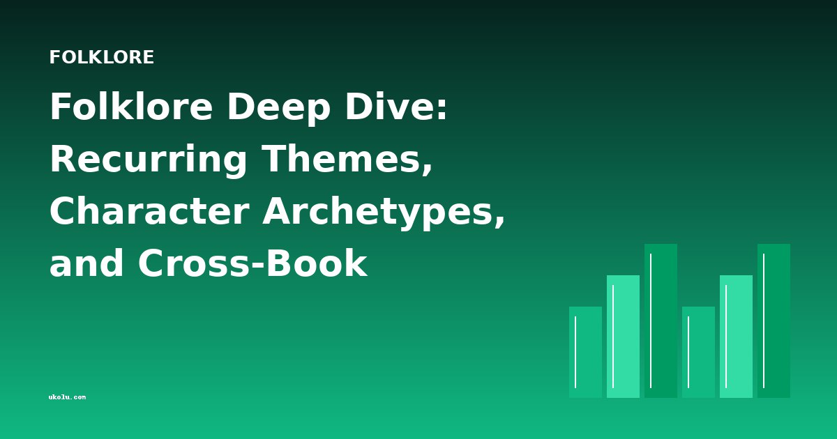 Folklore Deep Dive: Recurring Themes, Character Archetypes, and Cross-Book Comparisons