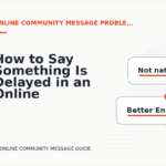 How to Say Something Is Delayed in an Online Community Message