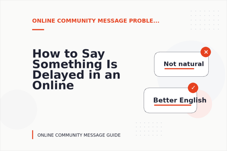 How to Say Something Is Delayed in an Online Community Message