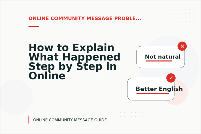 How to Explain What Happened Step by Step in Online Community Message English