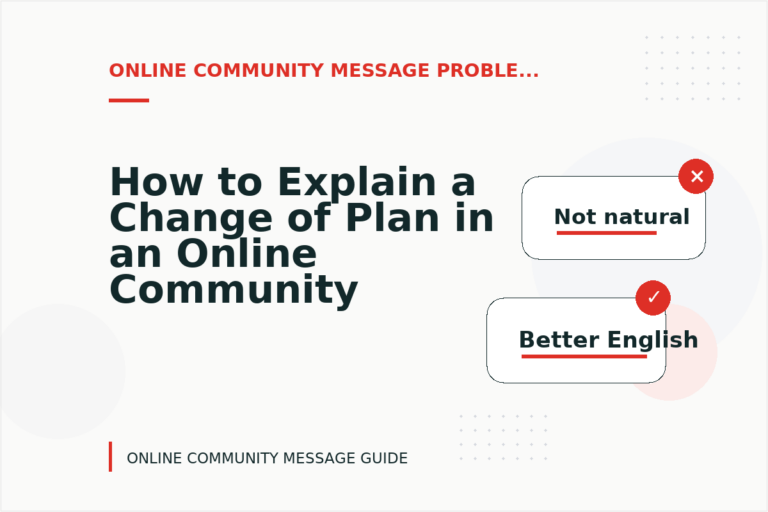 How to Explain a Change of Plan in an Online Community Message